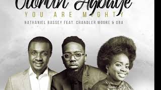 OLORUN AGBAYE YOU ARE MIGHTY  FEAT CHANDLER MOORE amp OBA [upl. by Rahcir223]