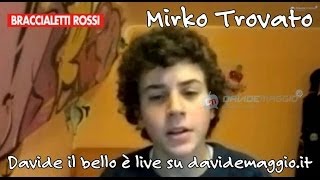 Braccialetti Rossi Mirko Trovato Davide il bello live su DavideMaggioit [upl. by Nahsyar]