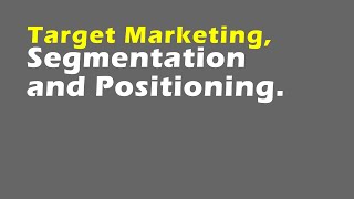 Target Marketing Segmentation and Positioning [upl. by Inaffyt]