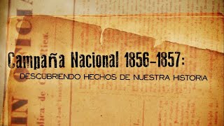 La Campaña Nacional 18561857 Descubriendo hechos de nuestra historia [upl. by Epillihp]