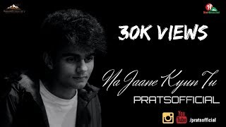 Na Jaane Kyun Tu  Pratyush Dhiman Official Video [upl. by Hurd]