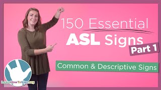 150 Essential ASL Signs  Part 1  Common and Descriptive Signs [upl. by Rafaj63]