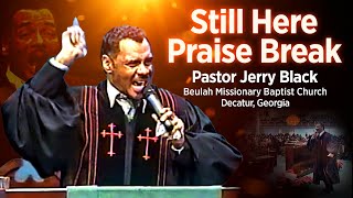 Pastor Jerry Black quot Still Here Praise Break quot Beulah Baptist [upl. by Ratha72]