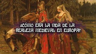 ¿Cómo era la vida de la realeza Medieval en Europa [upl. by Tawnya]