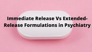 Immediate Release Vs ExtendedRelease Formulations in Psychiatry [upl. by Eilrac15]