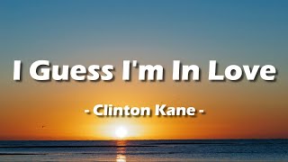 Clinton Kane  I GUESS IM IN LOVE Lyrics [upl. by Heisel]