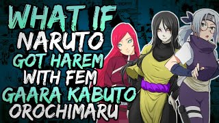 What if Naruto Got Harem with Fem Orochimaru Fem Gaara and Fem Kabuto  Part 2 [upl. by Slyke]