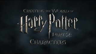 Creating the World of Harry Potter Part 2 Characters [upl. by Mavilia]