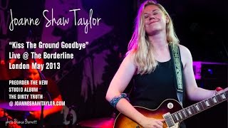 Joanne Shaw Taylor  Kiss The Ground Goodbye Live at The Borderline London 2013 [upl. by Otilrac]