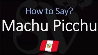 How to Pronounce Machu Picchu CORRECTLY [upl. by Occer70]