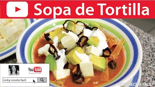 SOPA DE TORTILLA O SOPA AZTECA  Vicky Receta Facil [upl. by Hairom]