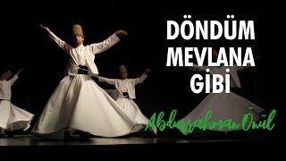 Döndüm Mevlana Gibi  Abdurrahman Önül  İlahiler [upl. by Ylecara]