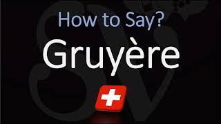 How to Pronounce Gruyère CORRECTLY Swiss French Pronunciation [upl. by Roux]