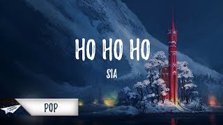 Sia  Ho Ho Ho Lyrics  Lyric Video [upl. by Graybill402]