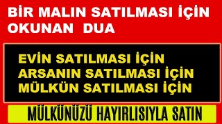 BİR MALIN ARSANIN EVİN ARABANIN SATILMASI İÇİN OKUNAN DUA [upl. by Eyahs]