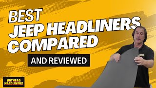 Major Jeep Headliner Brands Compared  Hothead Headliners [upl. by Friedberg]