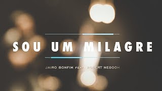 Sou Um Milagre  Jairo Bonfim feat Robert Negooh [upl. by Dorian304]