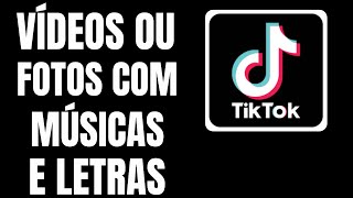 Como Postar Vídeos ou Fotos Com Música Com Letras no Tik Tok [upl. by Eeliah177]