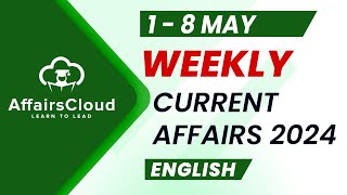 Current Affairs Weekly  1  8 May 2024  English  Current Affairs  AffairsCloud [upl. by Lehcor]