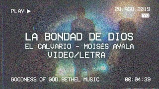 LA BONDAD DE DIOS LETRA  GOODNESS OF GOD  Bethel Music  El Calvario  Moisés Ayala [upl. by Aerdma57]