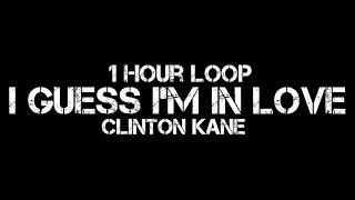 Clinton Kane  I GUESS IM IN LOVE 1 Hour Loop [upl. by Mclaurin]