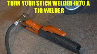 How To Turn a Stick Welder into a TIG Welder [upl. by Churchill]