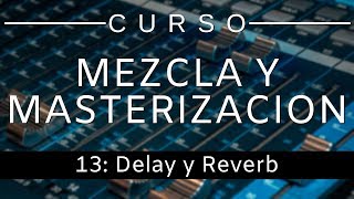 🔊Curso Mezcla y Masterización  13 Delay y Reverb Curso Completo  Tutorial [upl. by Walton]