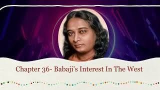 Autobiography Of a Yogi  Chapter 36Babaji’s Interest In The West [upl. by Egon830]