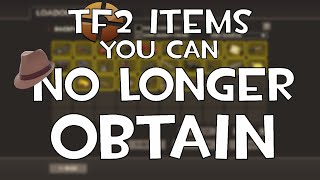 TF2 Items You Can NO LONGER OBTAIN [upl. by Ytsim831]