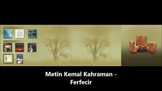 METİN KEMAL KAHRAMAN  Ferfecir [upl. by Ettenowtna942]