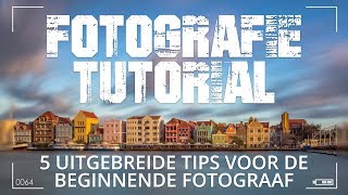 5 Uitgebreide fotografie tips voor beginnende fotografen [upl. by Inirt927]