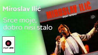 Miroslav Ilić  Srce moje dobro nisi stalo  Audio 1986 HD [upl. by Anillek]