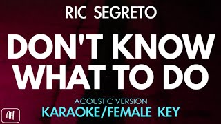 Ric Segreto  Dont Know What To Do KaraokeAcoustic Instrumental Female Key [upl. by Yorztif]