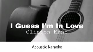 Clinton Kane  I Guess Im In Love Acoustic Karaoke [upl. by Nonnag]