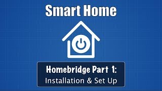 Smart Home Part 1 Homebridge Installation amp Set Up [upl. by Bud]