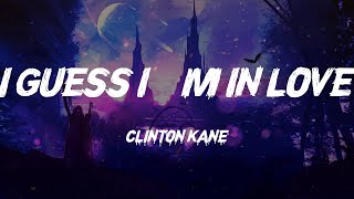 Clinton Kane  I GUESS IM IN LOVE Lyrics [upl. by Mohun139]