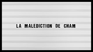 LA MALEDICTION DE CHAM [upl. by Karub]