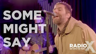 Liam Gallagher  Some Might Say Acoustic  LIVE From The Roof  Radio X session [upl. by Neerak]