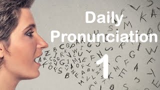 English Pronunciation Practice Daily Pronunciation 1 2019 [upl. by Aldric]