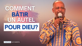 COMMENT BÂTIR UN AUTEL POUR DIEU   PASTEUR GUY MARCEL [upl. by Eiramyma]