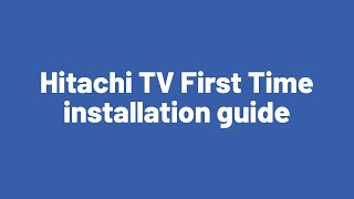 Hitachi TV First Time installation guide [upl. by Marillin]