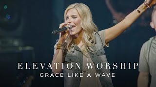 Grace Like A Wave  Live  Elevation Worship [upl. by Ahselrac]