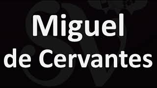 How to Pronounce Miguel de Cervantes CORRECTLY [upl. by Ahsenot]