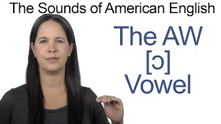 American English  AW ɔ Vowel  How to make the AW Vowel [upl. by Tandi984]