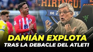 😱 DEBACLE del ATLETI y DAMIÁN EXPLOTA  CHIRINGUITO LIVE [upl. by Todd]