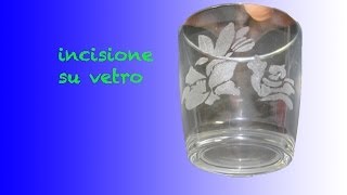 incisione su vetro tutorial [upl. by Trefor]