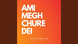 AMI MEGH CHURE DEI [upl. by Herahab]