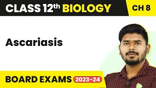 Ascariasis Round Worm  Human Health and Disease  Class 12 Biology 202223 [upl. by Fishman]