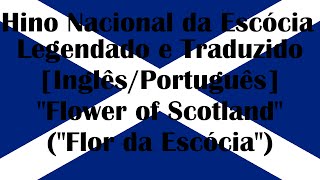 Hino Nacional da Escócia Legendado e TraduzidoENPTFlower of Scotland [upl. by Simmonds]