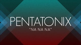 PENTATONIX  NA NA NA LYRICS [upl. by Freiman]